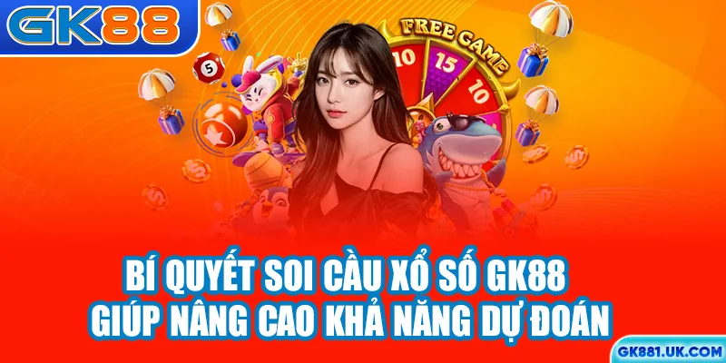 Mẹo soi cầu xổ số GK88 giúp nâng cao khả năng dự đoán