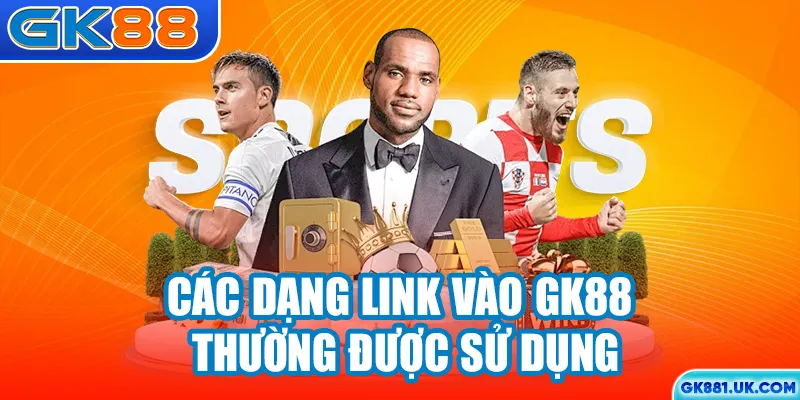 Các dạng link vào GK88 thường được sử dụng