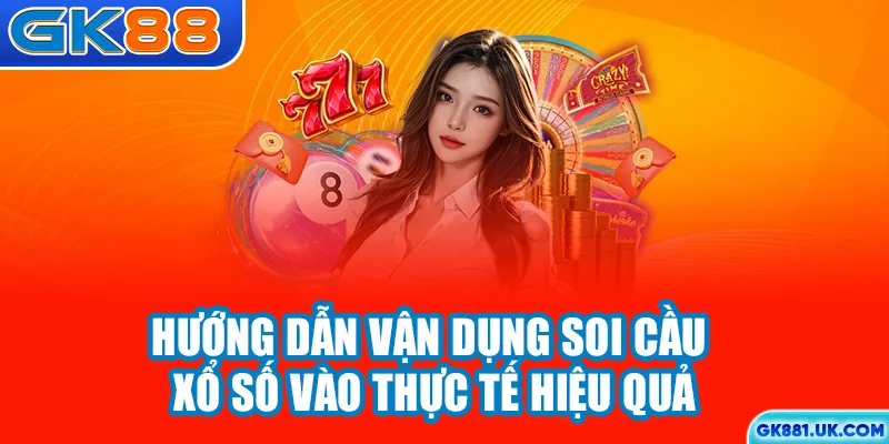 Hướng dẫn vận dụng soi cầu xổ số vào thực tế hiệu quả