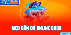 Mẹo bắn cá online GK88