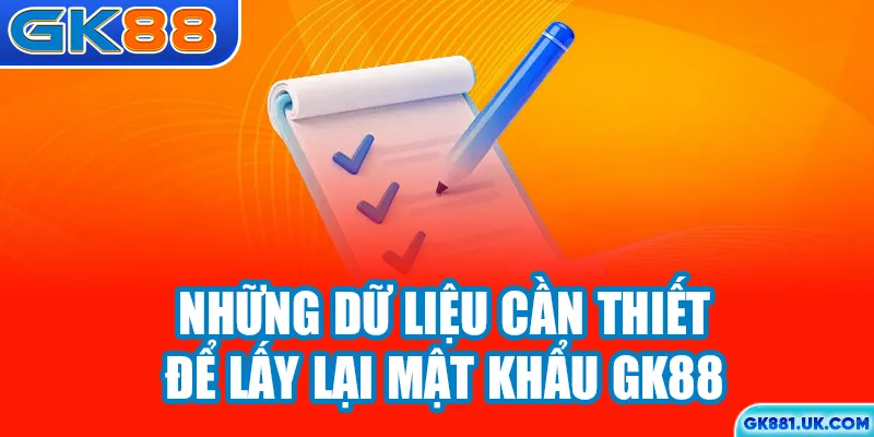 Những dữ liệu cần thiết để lấy lại mật khẩu GK88