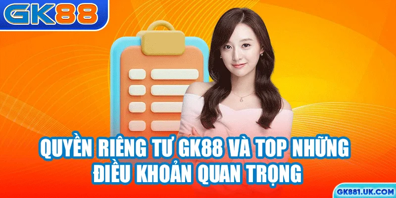 Quyền riêng tư GK88 và top những điều khoản quan trọng