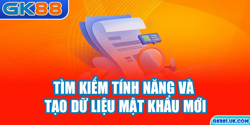 Tìm kiếm tính năng và tạo dữ liệu password mới