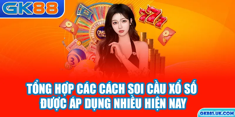 Tổng hợp các cách soi cầu xổ số được áp dụng nhiều hiện nay