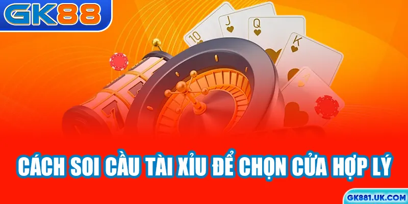 Cách soi cầu tài xỉu để chọn cửa hợp lý