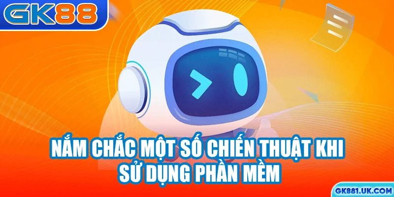 Nắm chắc một số chiến thuật khi sử dụng phần mềm