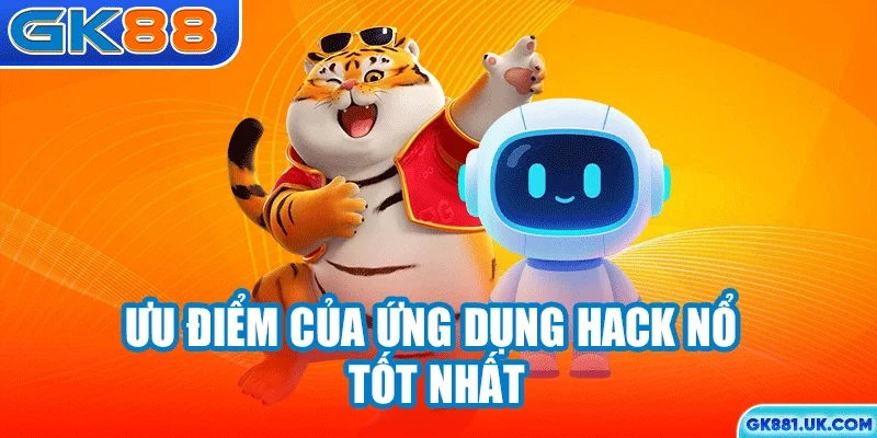 Ưu điểm của ứng dụng hack nổ hũ tốt nhất